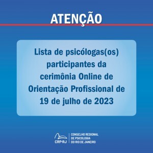 atencao-lista-de-psicologas-os-participantes-da-cerimonia-online-de-orientacao-profissional-de-19072023