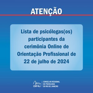 atencao-lista-de-psicologas-os-participantes-da-cerimonia-online-de-orientacao-profissional-de-22072024